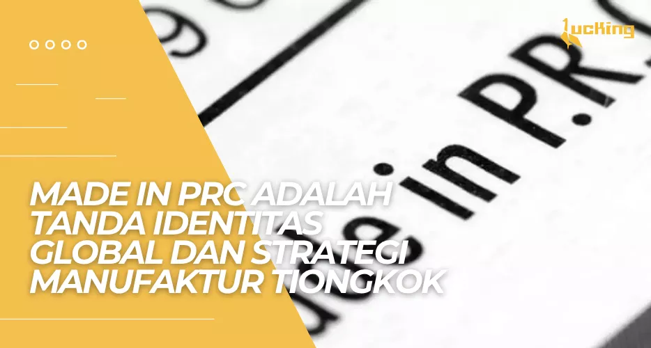 Made in PRC Adalah Tanda Identitas Global dan Strategi Manufaktur Tiongkok